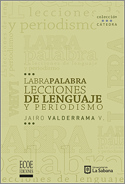Labra palabras lecciones de lenguaje y periodismo - 1ra Edición