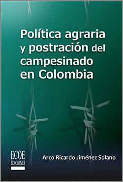 Política agraria y postración del campesinado en Colombia