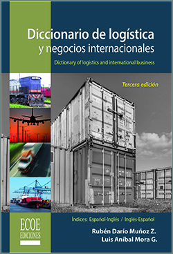 Diccionario de logística y negocios internacionales - 3ra Edición