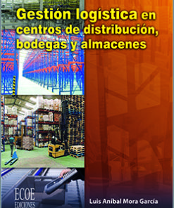 Gestión logística en centros de distribución , bodegas y almacenes - 1ra Edición
