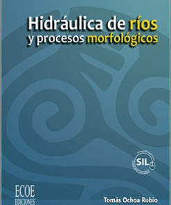 Hidráulica de ríos y procesos morfológicos - 1ra edición