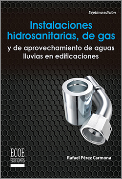 Instalaciones hidrosanitarias, gas y aprovechamiento de aguas lluvias de edificaciones - 7ma Edición
