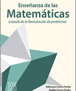 Enseñanza de las Matemáticas a través de la formulación de problemas - 1ra Edición