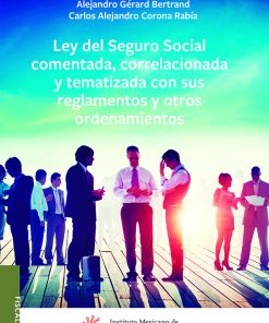 Ley-del-Seguro-Social-comentada,-correlacionada-y-tematizada-con-sus-reglamentos-y-otros-ordenamientos