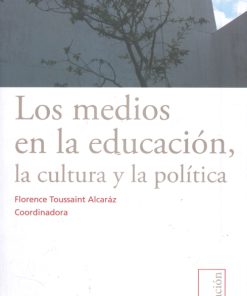 Los medios en la educación, La cultura y la política - 1ra edición