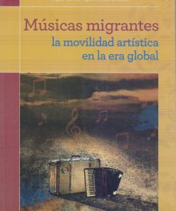 Músicas migrantes: La movilidad artística en la era global - 1ra edición