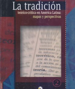 La tradición teórico-crítica en América Latina: mapas y perspectivas - 1ra edición