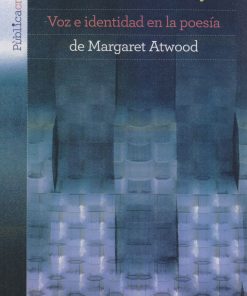 De perséfone a Pussycat. Voz e identidad en la poesía de Margaret Atwood - 1ra edición
