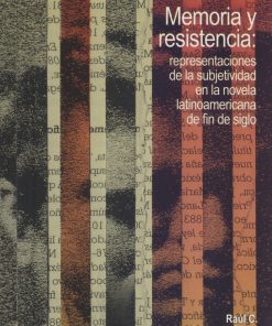 Memoria y resistencia: representaciones de la subjetividad en la novela latinoamericana de fin de siglo - 1ra edición