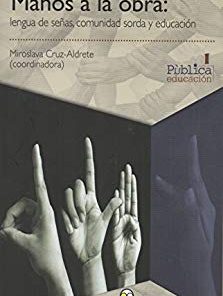 Manos a la obra: Lengua de señas, comunidad sorda y educación - 1ra edición