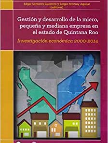 Gestion y desarrollo de la micro, pequeña y mediana empresa en el Estado de Quintana Roo - 1ra edicion