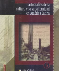 Cartografias de la cultura y la subalternidad en America Latina - 1ra edición