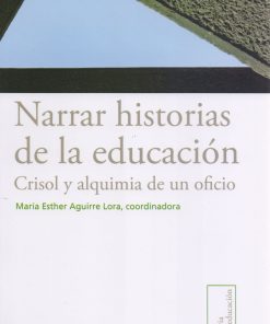 Narrar historias de la educación: Crisol y la alquimia de un oficio - 1ra edición