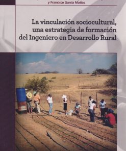 La vinculación Sociocultural, una estrategia de formación del ingeniero en desarrllo rural - 1ra edición