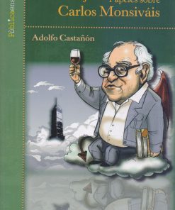 Nada Mexicano me es ajeno: Papeles sobre Carlos Monsiváis - 1ra edición