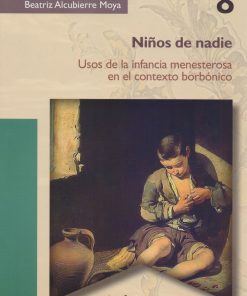 Niños de nadie: Usos de la infancia menesterosa en el contexto borbónico - 1ra edición