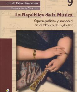 La república de la música: ópera, política y sociedad en el México del siglo XIX - 1ra edición