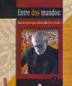 Entre dos mundos: La antropología radical de Paul Stoller - 1ra edición