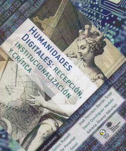 Humanidades digitales 1: Recepción, institucionalización y crítica - 1ra edición