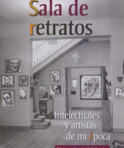 Sala de retratos: Intelectuales y artistas de mi época - 1ra edición
