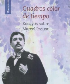 Cuadros color de tiempo: Ensayos sobre Marcel Proust - 1ra edición