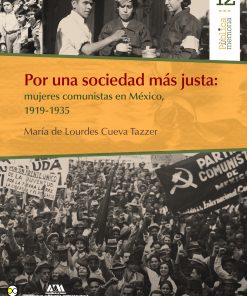Por una sociedad más justa: mujeres comunistas en México, 1919-1935 - 1ra edición