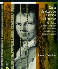 De la idealización estética al paisaje crítico: la representación de la naturaleza en la literatura latinoamericana - 1ra edición