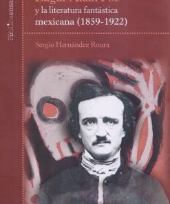 Edgar Allan Poe y la literatura fantástica mexicana (1859-1922) - 1ra edición