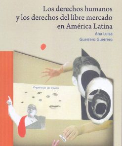 Los derechos humanos y los derechos del libre mercado en América Latina - 1ra edición