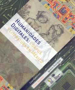 Humanidades digitales 4: Corpus y literatura en México - 1ra edición
