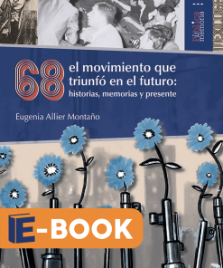 68 el movimiento que triunfó en el futuro: historias, memorias y presente - 1ra edición