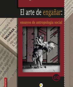 El arte de engañar: ensayos de antropología social - 1ra edición
