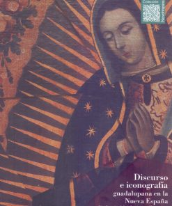 Discurso e iconografía guadalupana en la Nueva España - 1ra edición
