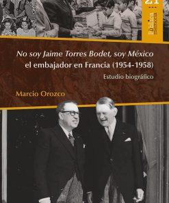 No soy Jaime Torres Bodet, soy México el embajador en Francia (1954-1958) - 1ra edición