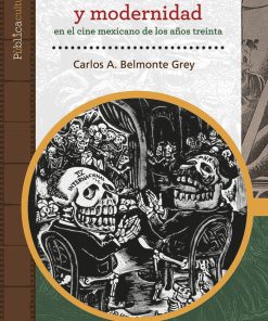 Revolución y modernidad en el cine mexicano de los años treinta - 1ra edición