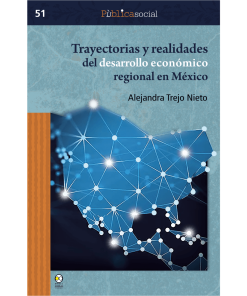 Trayectorias y realidades del desarrollo económico regional en México - 1ra edición