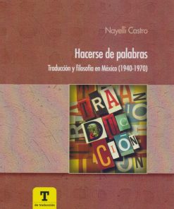 Hacerse de palabra: traduccion y filosofia en México (1940-1970) - 1ra edición