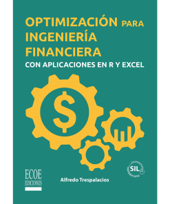 Optimización para ingeniería financiera con aplicaciones en R y Excel - 1ra edición