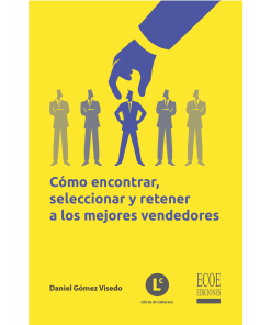 Cómo encontrar, seleccionar y retener a los mejores vendedores - 1ra edición