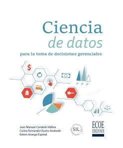 Ciencia de datos para la toma de decisiones gerenciales - 1ra edición