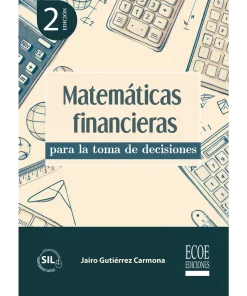 Matemáticas financieras para la toma de decisiones - 2da edición