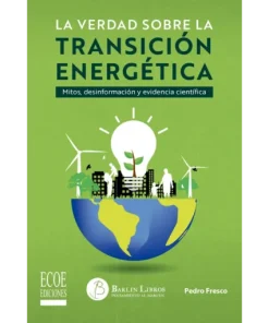 La verdad sobre la transición energética - 1ra edición