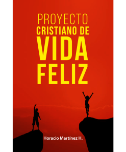 Proyecto cristiano de vida feliz - 1ra edición