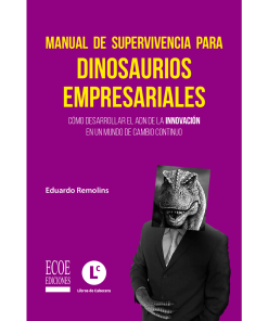 Manual de supervivencia para dinosaurios empresariales - 1ra edición