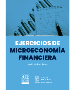 Ejercicios de microeconomía financiera - 1ra edición