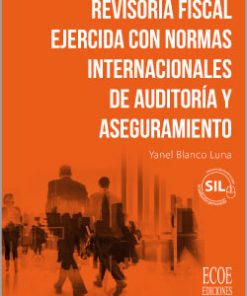 Revisoría fiscal ejercida con normas internacionales de auditoría y aseguramiento - 1ra edición